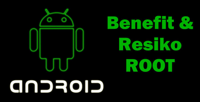 Benefit Melakukan Root serta Efek Sampingnya Di Android 1
