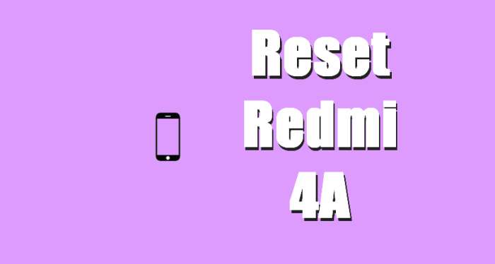 Cara Reset Redmi 4A