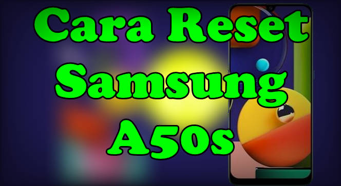 Cara Reset Samsung A50s