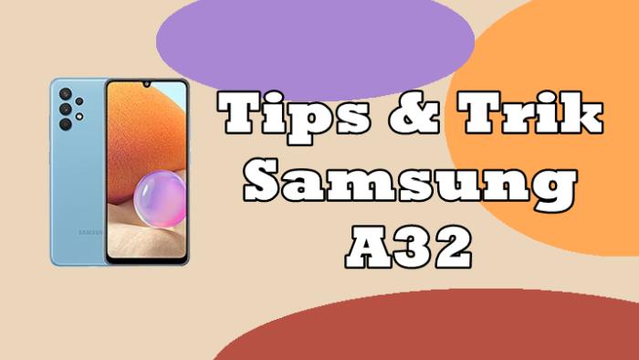 13 Fitur dan Tips Samsung Galaxy A32 Yang Bermanfaat 1