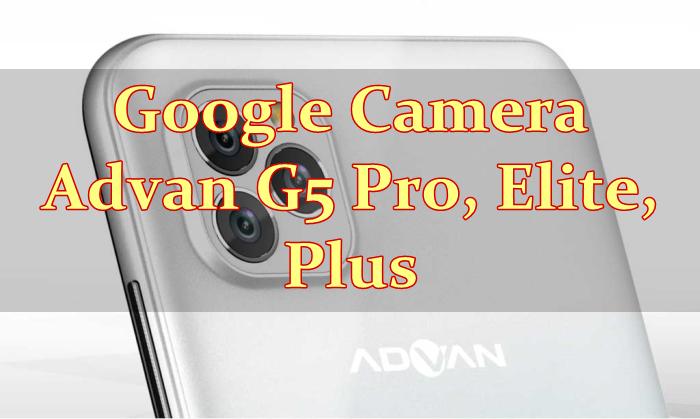 Google Camera Advan G5